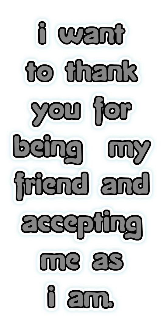 I Want To Thank You For Being My Friend And Accepting Me As I Am Logo