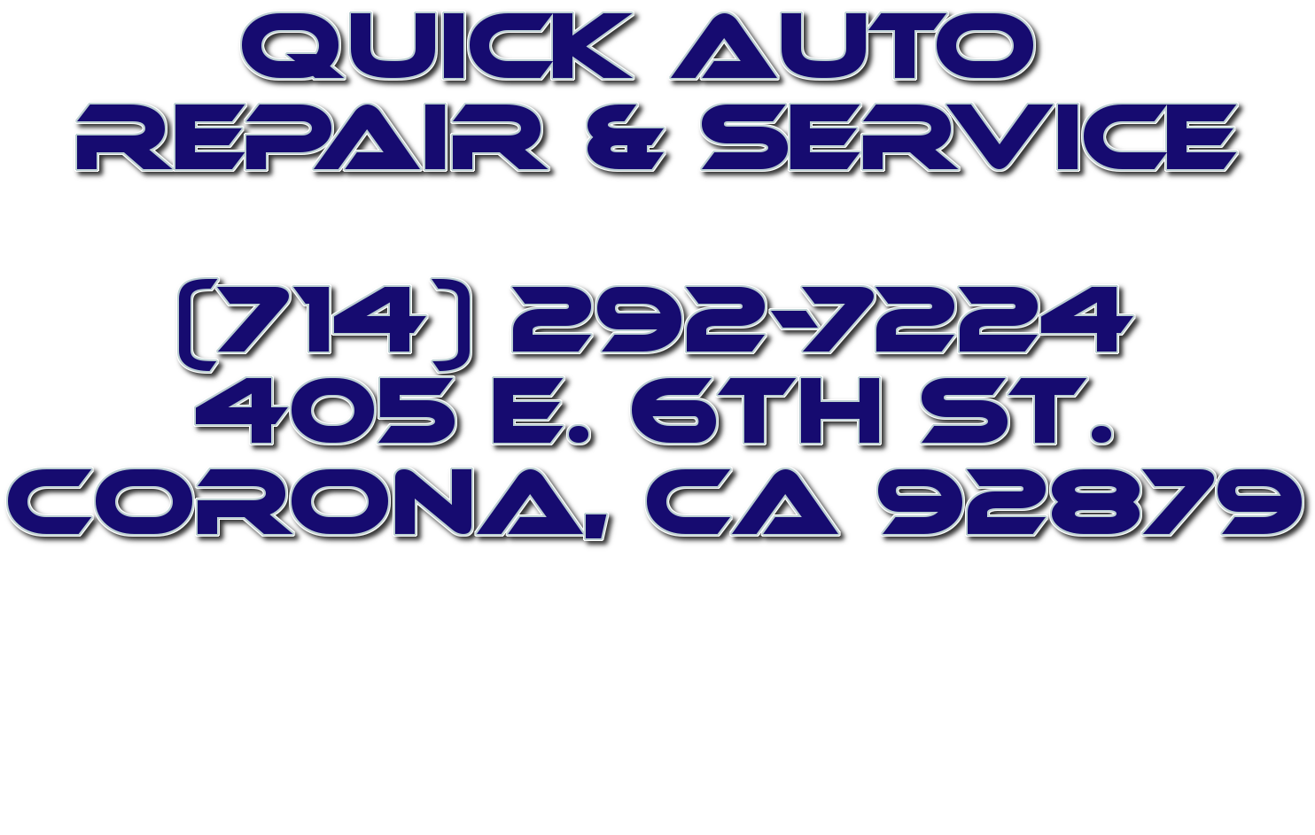 Quick Auto Repair & Service (714) 2927224 405 E. 6th St. Corona, CA