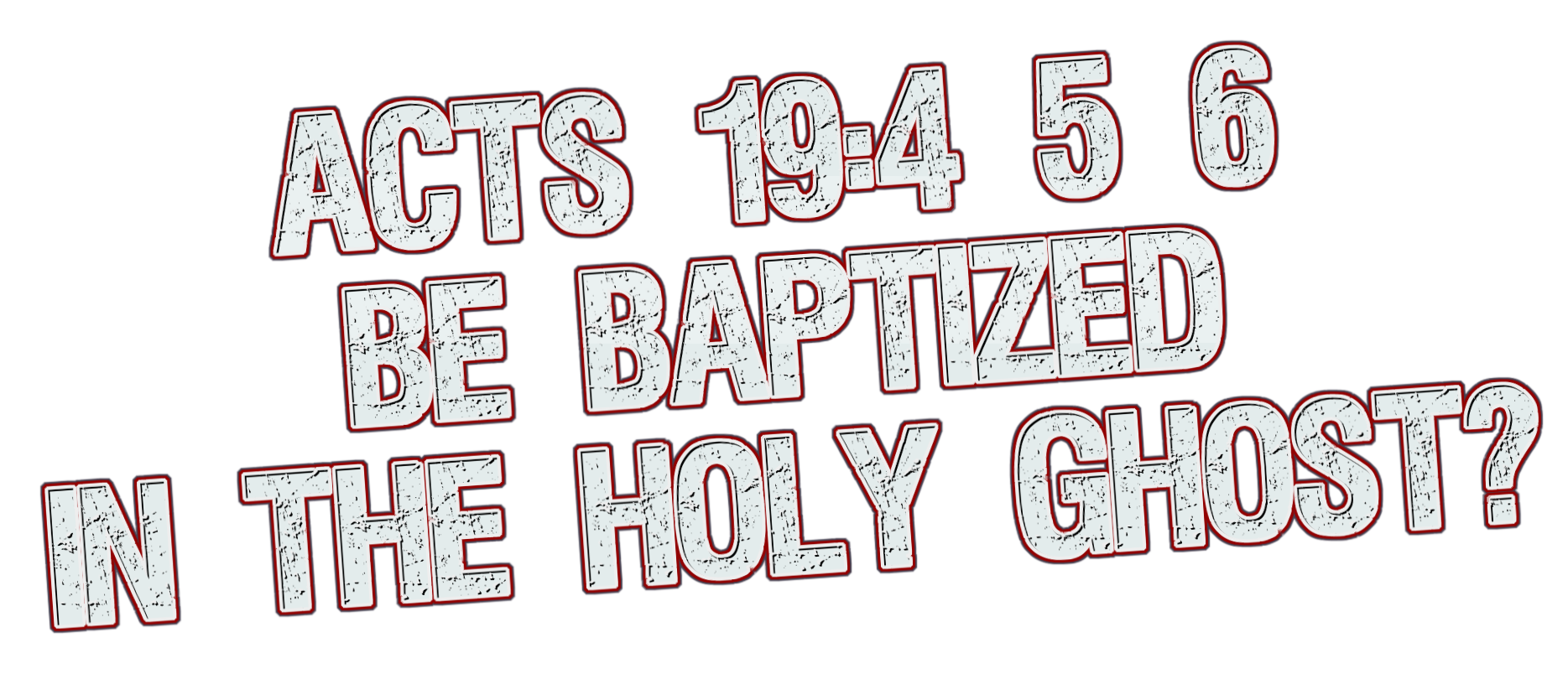 A26ACTS 194 5 6 BE BAPTIZED IN THE HOLY GHOST? logo. Free logo maker.