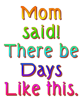 Mom said! There be Days Like this. logo. Free logo maker.